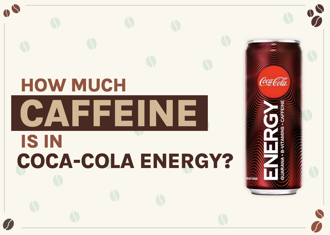How Much Caffeine is in Coca-Cola Energy? (Detailed Breakdown!)