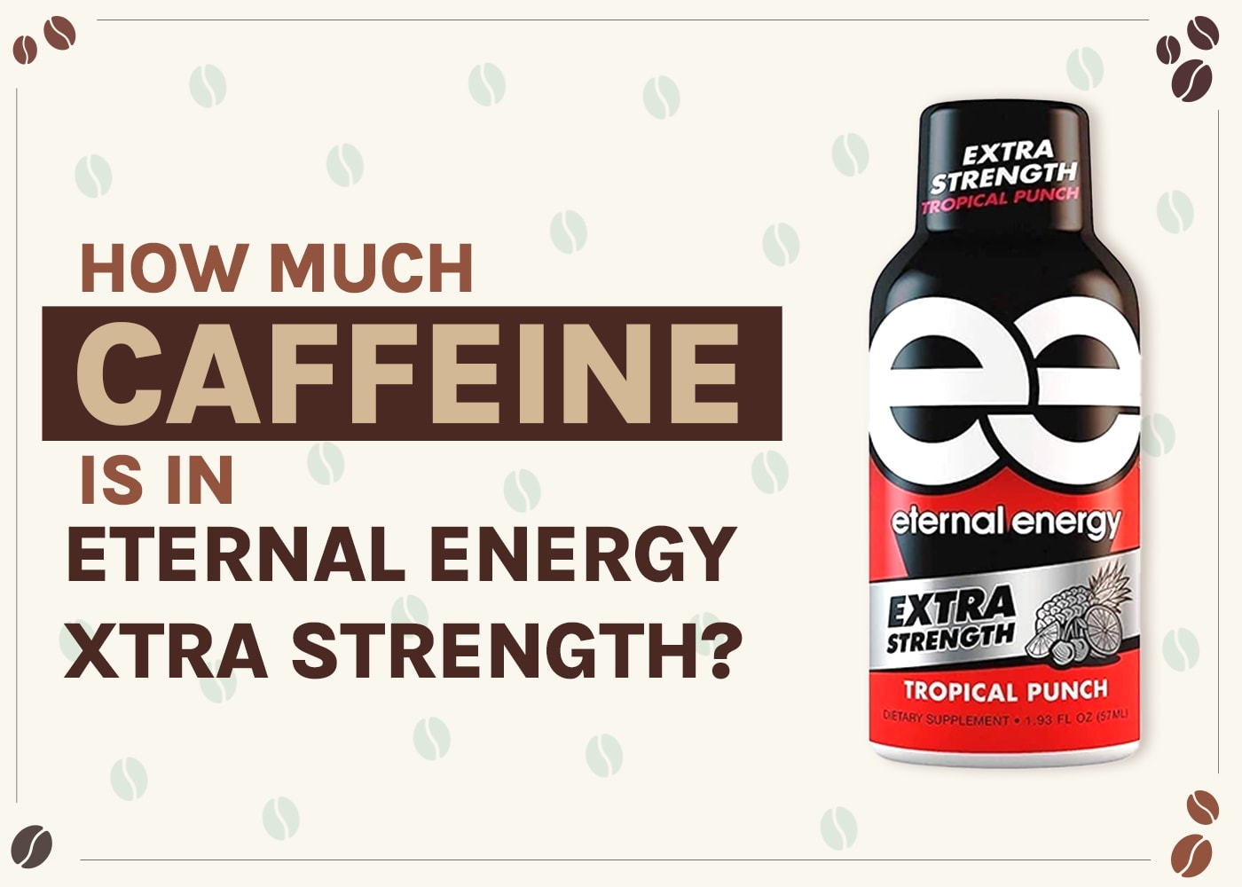 How Much Caffeine Is in Eternal Energy Xtra Strength? 2026 Breakdown